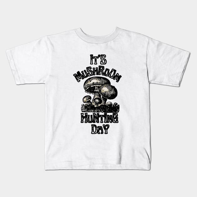 It's Mushroom Hunting Day Kids T-Shirt by NICHE&NICHE